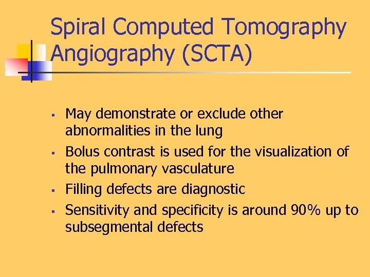 Spiral Computed Tomography Angiography (SCTA) § § May demonstrate or exclude other abnormalities in