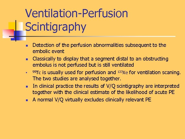 Ventilation-Perfusion Scintigraphy n n n Detection of the perfusion abnormalities subsequent to the embolic