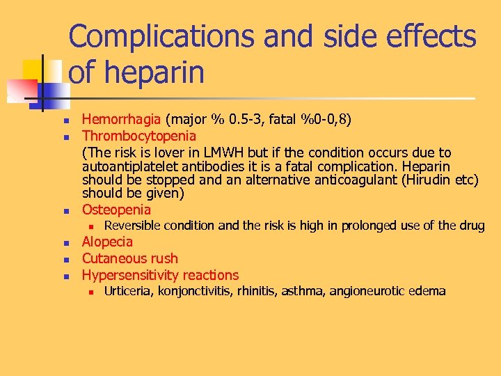 Complications and side effects of heparin n Hemorrhagia (major % 0. 5 -3, fatal
