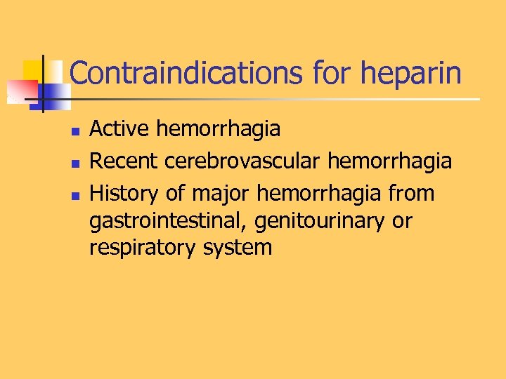 Contraindications for heparin n Active hemorrhagia Recent cerebrovascular hemorrhagia History of major hemorrhagia from