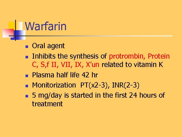 Warfarin n n Oral agent Inhibits the synthesis of protrombin, Protein C, S, f