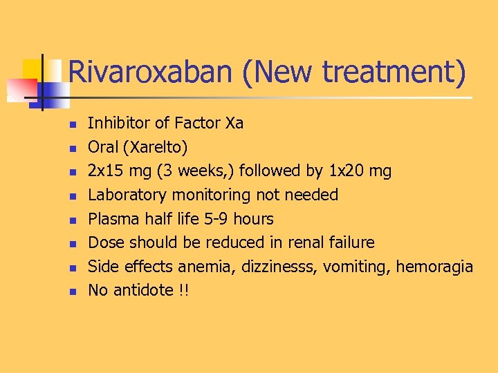 Rivaroxaban (New treatment) n n n n Inhibitor of Factor Xa Oral (Xarelto) 2