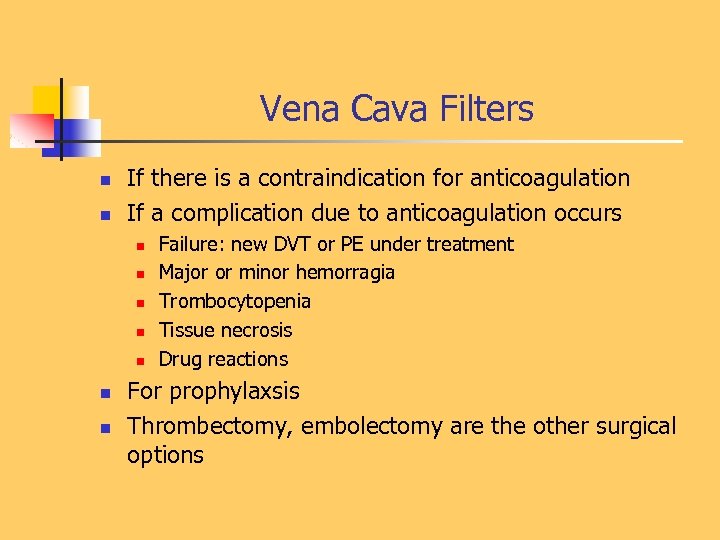 Vena Cava Filters n n If there is a contraindication for anticoagulation If a