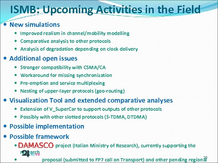 ISMB: Upcoming Activities in the Field New simulations Improved realism in channel/mobility modelling Comparative
