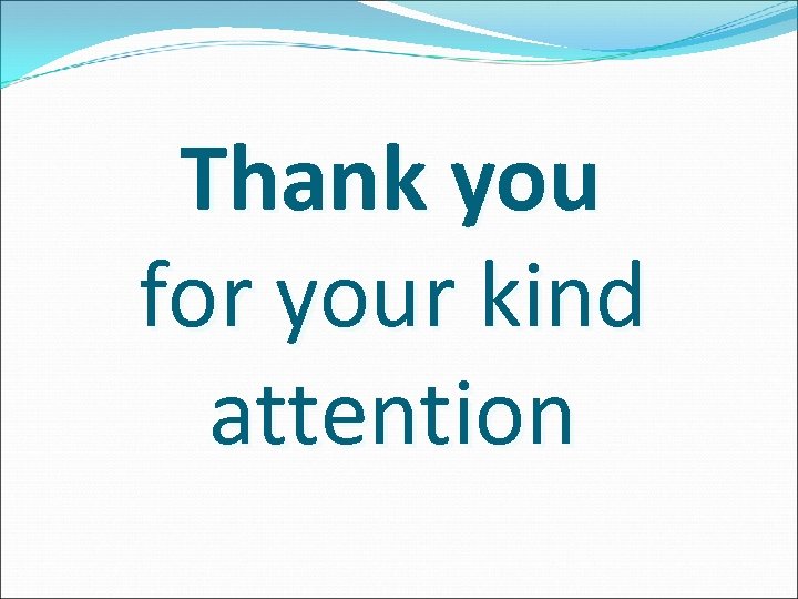 Thank you for your kind attention 