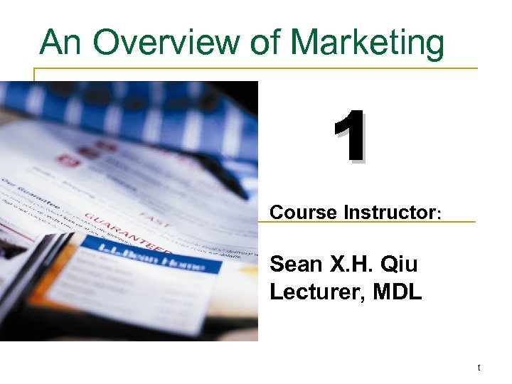 An Overview of Marketing 1 Course Instructor: Sean X. H. Qiu Lecturer, MDL 1