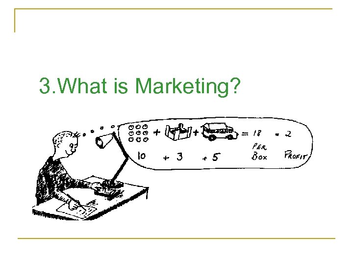 3. What is Marketing? 