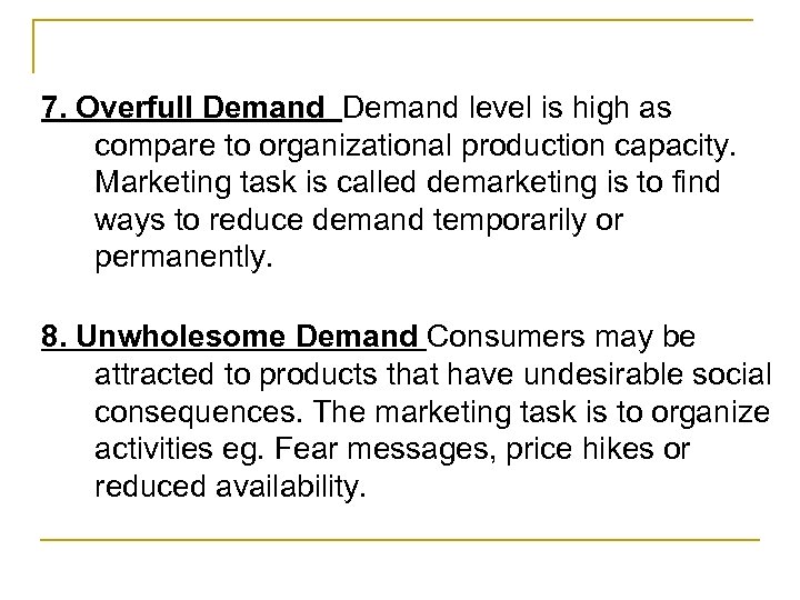 7. Overfull Demand level is high as compare to organizational production capacity. Marketing task