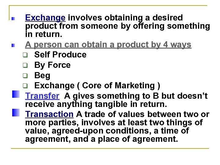 Exchange involves obtaining a desired product from someone by offering something in return. A