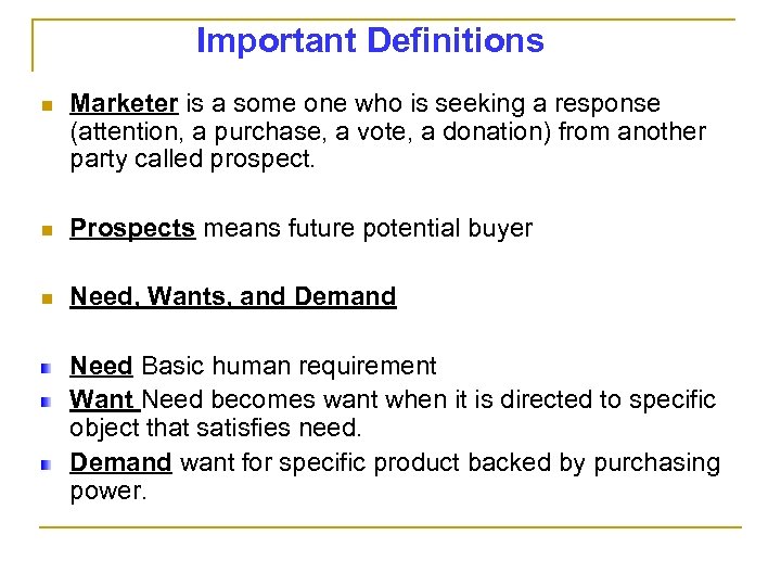 Important Definitions n Marketer is a some one who is seeking a response (attention,