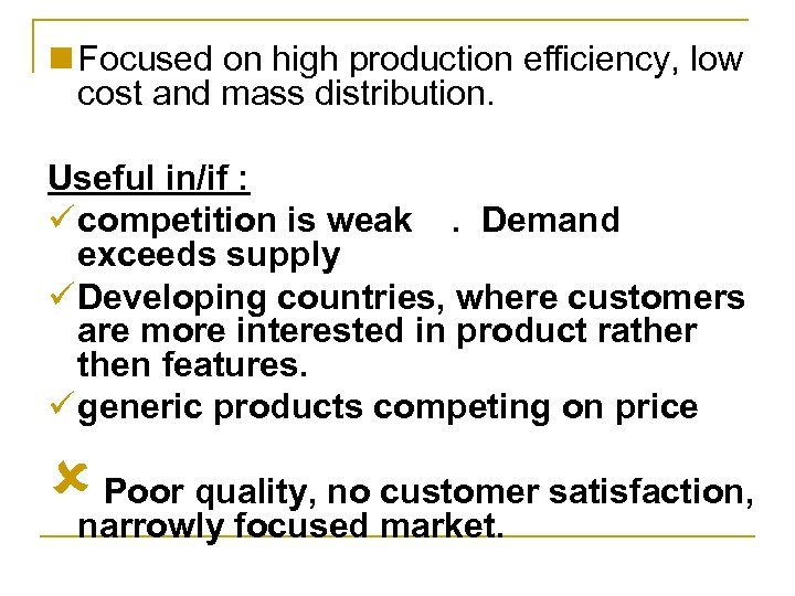 n Focused on high production efficiency, low cost and mass distribution. Useful in/if :