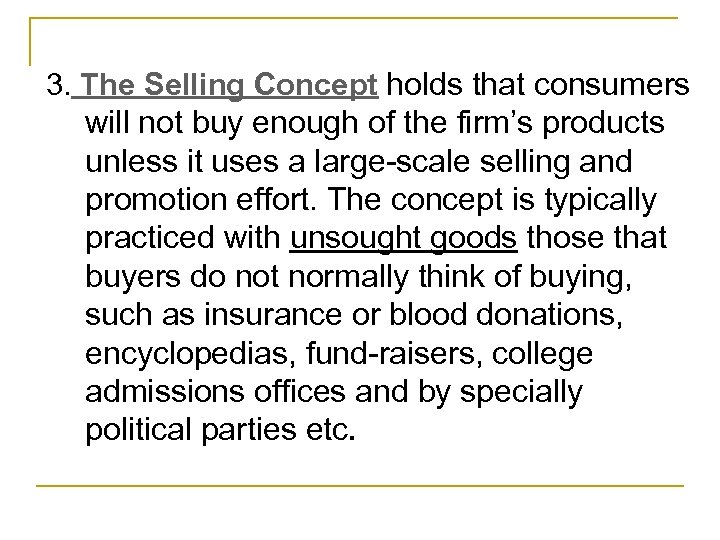 3. The Selling Concept holds that consumers will not buy enough of the firm’s