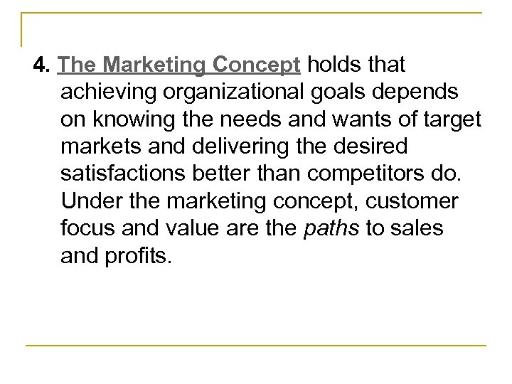 4. The Marketing Concept holds that achieving organizational goals depends on knowing the needs