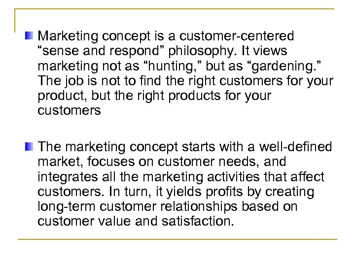 Marketing concept is a customer-centered “sense and respond” philosophy. It views marketing not as