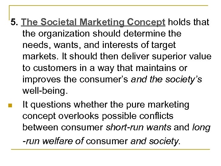 5. The Societal Marketing Concept holds that the organization should determine the needs, wants,