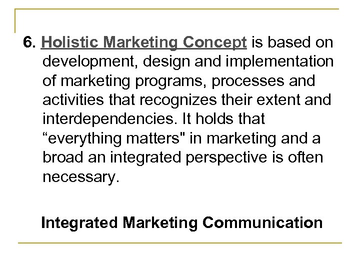 6. Holistic Marketing Concept is based on development, design and implementation of marketing programs,