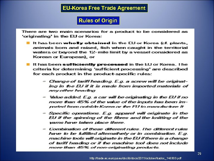 EU-Korea Free Trade Agreement Rules of Origin 29 http: //trade. ec. europa. eu/doclib/docs/2011/october/tradoc_148303. pdf