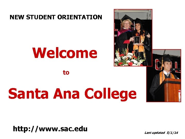 NEW STUDENT ORIENTATION Welcome to Santa Ana College http: //www. sac. edu Last updated