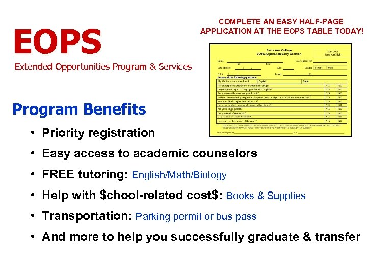 EOPS COMPLETE AN EASY HALF-PAGE APPLICATION AT THE EOPS TABLE TODAY! Extended Opportunities Program