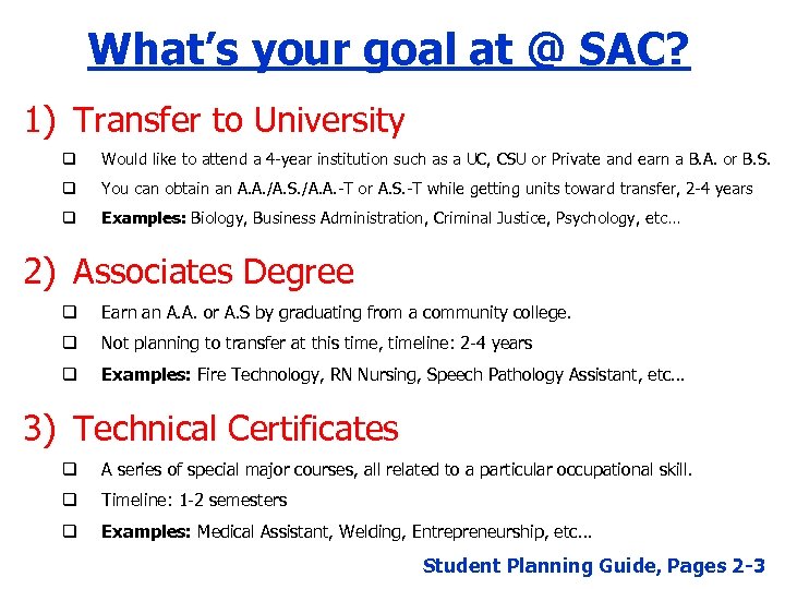 What’s your goal at @ SAC? 1) Transfer to University q Would like to