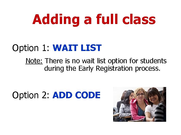 Adding a full class Option 1: WAIT LIST Note: There is no wait list