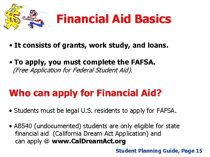 Financial Aid Basics • It consists of grants, work study, and loans. • To