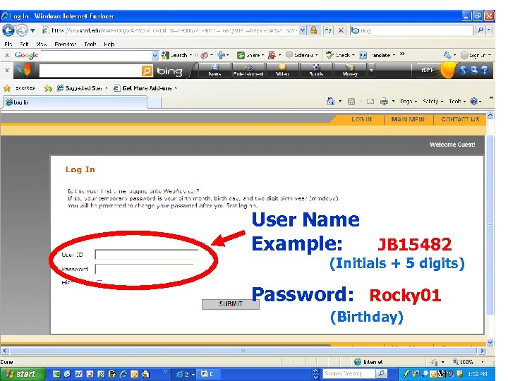 User Name Example: JB 15482 (Initials + 5 digits) Password: Rocky 01 (Birthday) 