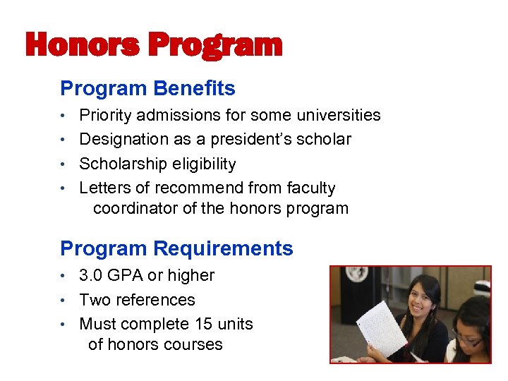 Honors Program Benefits • Priority admissions for some universities • Designation as a president’s