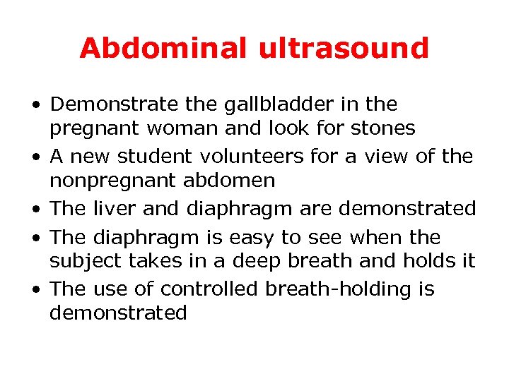 Abdominal ultrasound • Demonstrate the gallbladder in the pregnant woman and look for stones