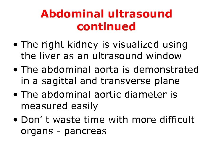 Abdominal ultrasound continued • The right kidney is visualized using the liver as an