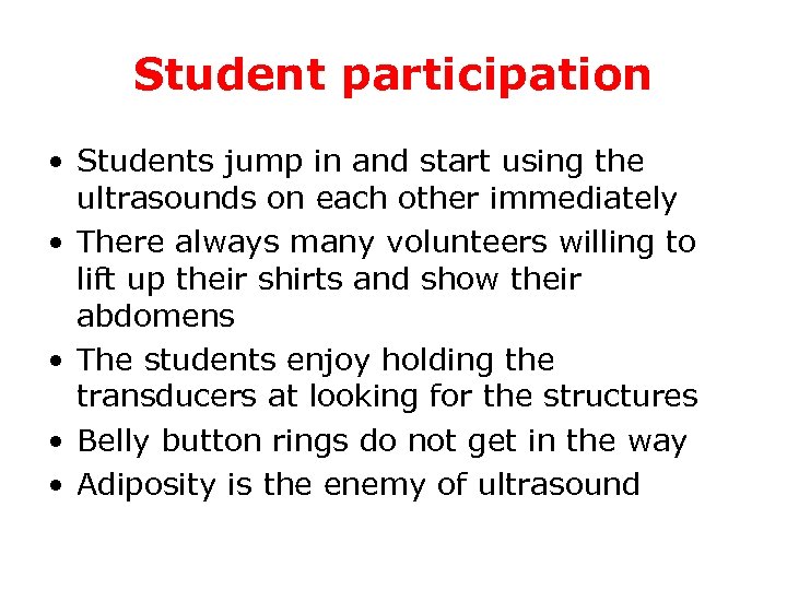 Student participation • Students jump in and start using the ultrasounds on each other