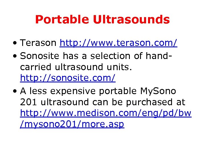 Portable Ultrasounds • Terason http: //www. terason. com/ • Sonosite has a selection of