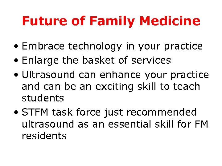 Future of Family Medicine • Embrace technology in your practice • Enlarge the basket