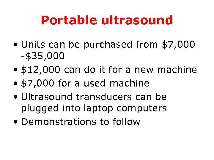 Portable ultrasound • Units can be purchased from $7, 000 -$35, 000 • $12,