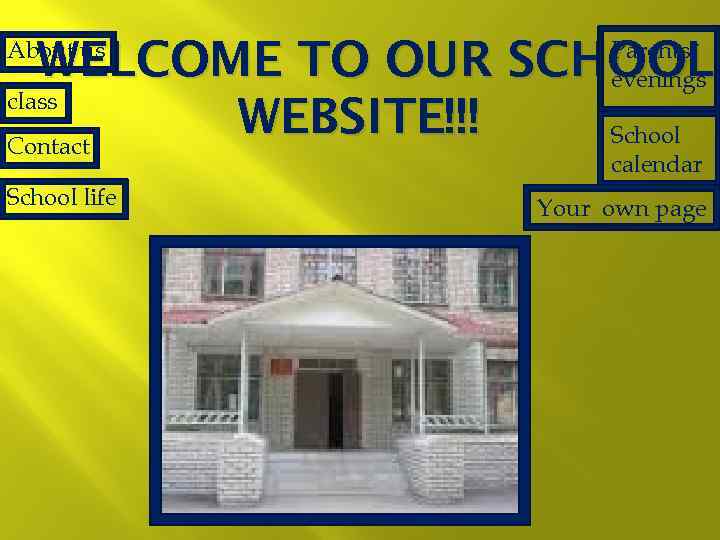 WELCOME TO OUR SCHOOL class WEBSITE!!! School Contact About us Parents* evenings calendar School