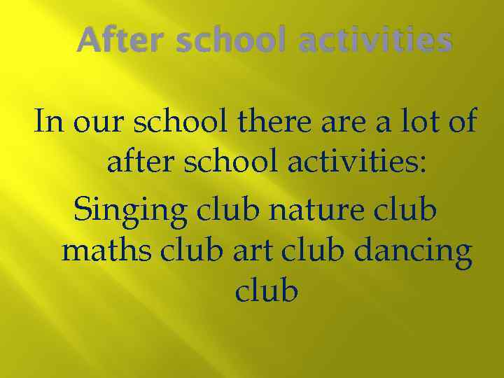 After school activities In our school there a lot of after school activities: Singing