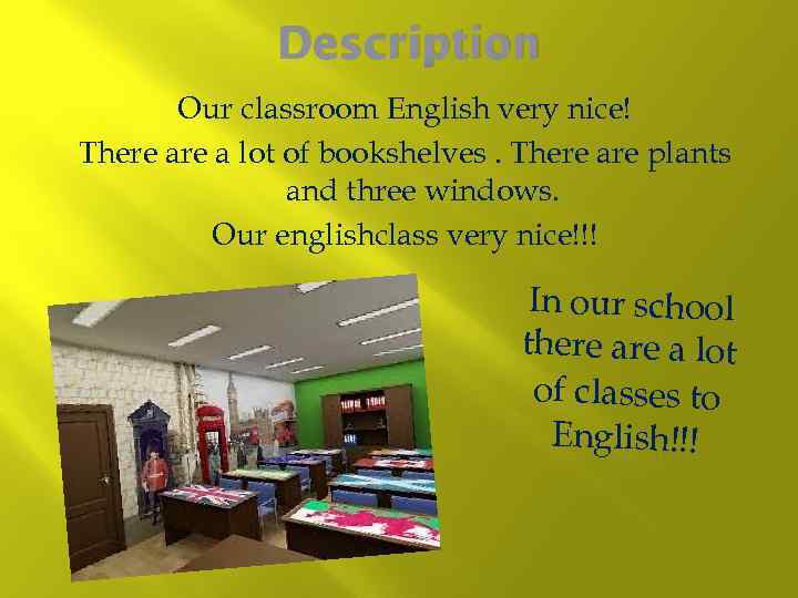 Description Our classroom English very nice! There a lot of bookshelves. There are plants