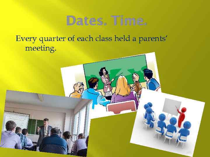 Dates. Time. Every quarter of each class held a parents‘ meeting. 