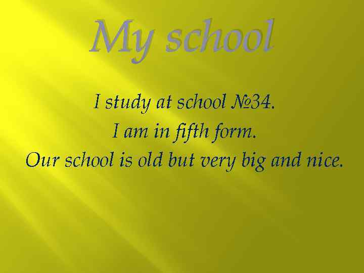 My school I study at school № 34. I am in fifth form. Our