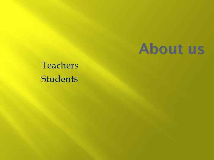 About us Teachers Students 