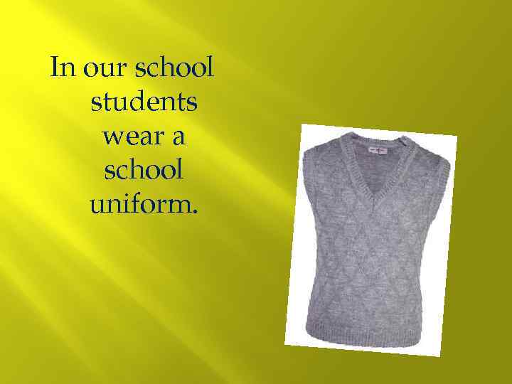 In our school students wear a school uniform. 