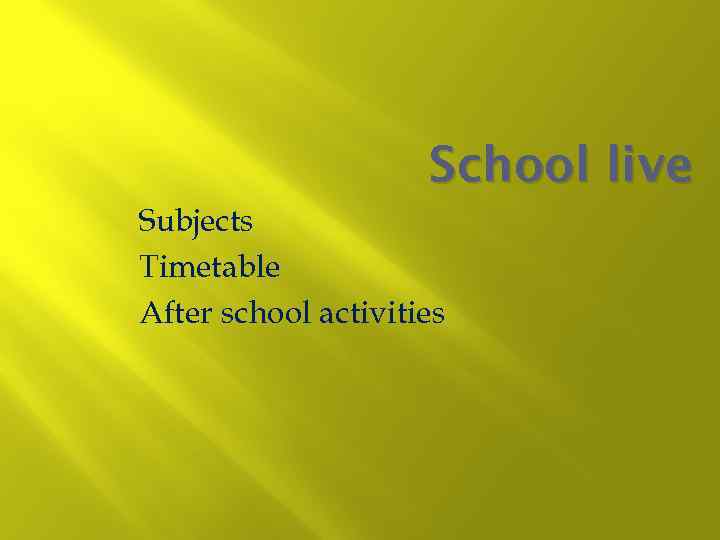 School live Subjects Timetable After school activities 