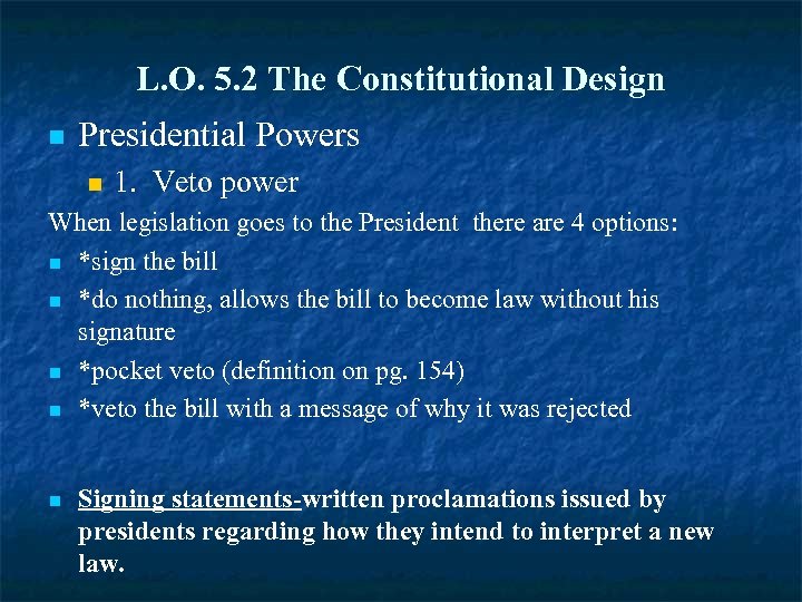 L. O. 5. 2 The Constitutional Design n Presidential Powers n 1. Veto power