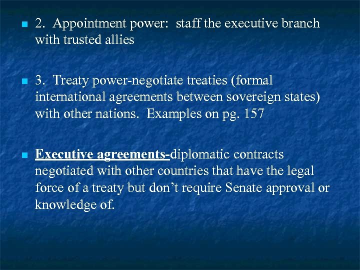 n 2. Appointment power: staff the executive branch with trusted allies n 3. Treaty