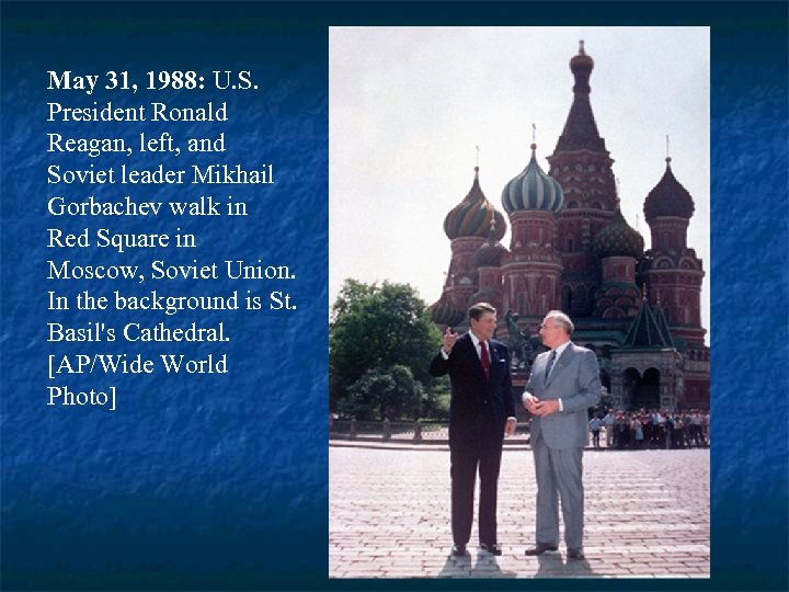 May 31, 1988: U. S. President Ronald Reagan, left, and Soviet leader Mikhail Gorbachev