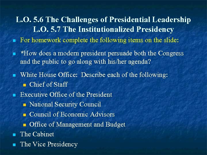L. O. 5. 6 The Challenges of Presidential Leadership L. O. 5. 7 The