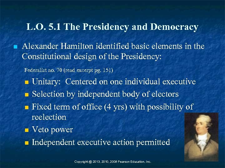 L. O. 5. 1 The Presidency and Democracy n Alexander Hamilton identified basic elements
