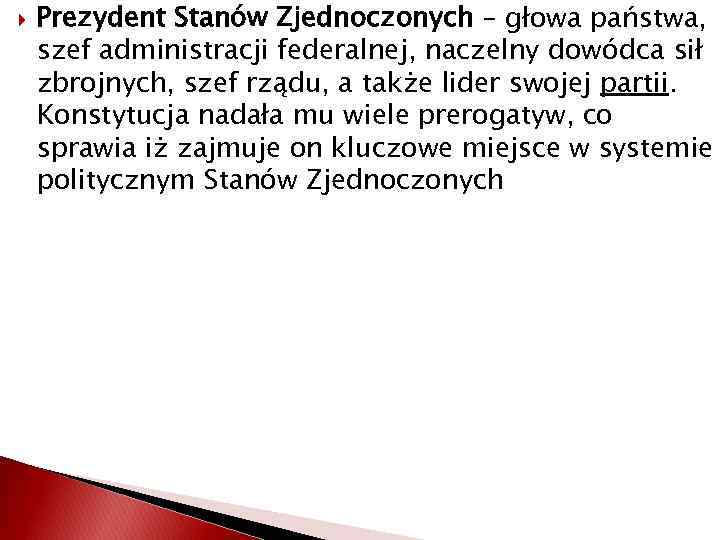  Prezydent Stanów Zjednoczonych – głowa państwa, szef administracji federalnej, naczelny dowódca sił zbrojnych,