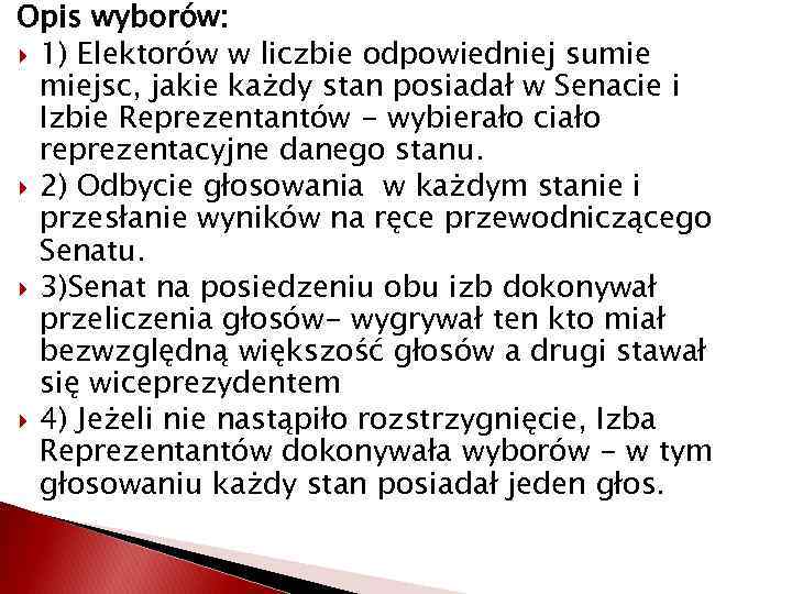 Opis wyborów: 1) Elektorów w liczbie odpowiedniej sumie miejsc, jakie każdy stan posiadał w