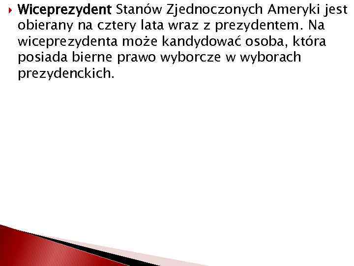  Wiceprezydent Stanów Zjednoczonych Ameryki jest obierany na cztery lata wraz z prezydentem. Na